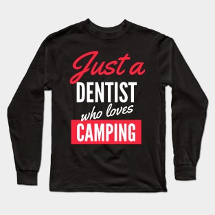 Just A Dentist Who Loves Camping - Gift For Men, Women, Camping Lover Long Sleeve T-Shirt